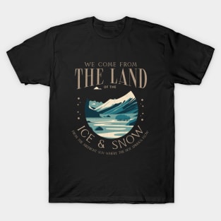 We come from the land of the ice & snow, from the midnight sun where the hot springs flow T-Shirt